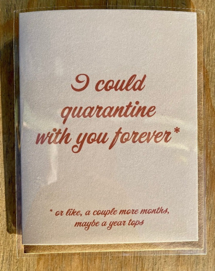 I could quarantine with you forever greeting card. Blank inside.