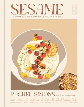 Sesame: Global Recipes & Stories of an Ancient Seed