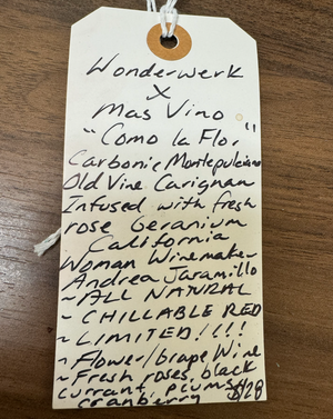 Carbonic Montepulciano, Old Vine Carignan and rose geranium. California.  Woman winemakers - Andrea Jaramillo All natural. Chillable red. Super Limited!! Flower and grape wine. Fresh roses, black currant, plums and cranberry.