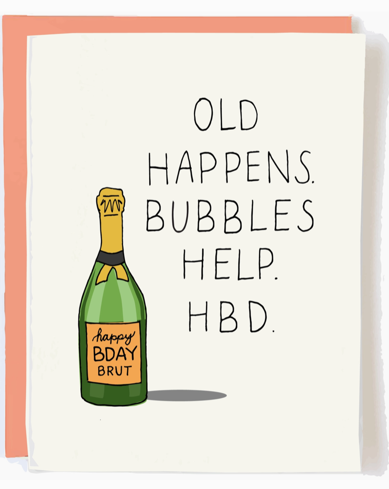 Old Happens. Bubbles Help. HBD. Blank inside.