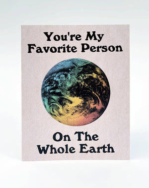You're My Favorite Person On The Whole Earth Greeting Card