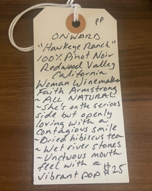 100% Pinot Noir. Redwood Valley, California.  Woman winemaker - Faith Armstrong. All natural. She's on the serious side but openly loving with a contagious smile.  Dried hibiscus tea. Wet river stones. Unctuous mouthfeel with a vibrant pop.