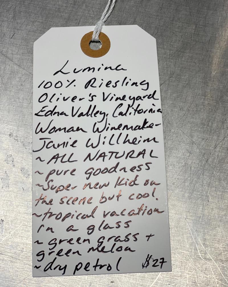100% Riesling.  Oliver's Vineyard. Edna Valley, California.  Woman winemaker - Jamie Willheim. All natural. Pure goodness. Super new kid on the scene but cool. Tropical vacation in a glass. Green grass + green melon. Dry petrol.