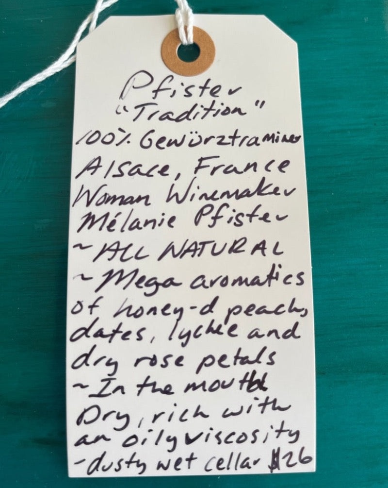 1000% Gewurtztraminer. Alsace, France.  Woman winemaker - Mélanie Pfister. All natural. Mega aromatics of honeyed peaches, dates, lychee and dry rose petals. In the mouth dry, rich with and oily viscosity.  Dusty wet cellar.