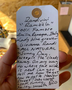 Rambela Randi Famoso 100% Famoso Emilia Romagna, Italy.  Woman wine grower - Giovanna Randi. All natural. Sunny day, sweeping the clouds away. On my way to where the wine is neat. Can you tell me how to get to Hoover st.?! Baby orange. 4 days on skins. Soft, sunny, salty, smooth.