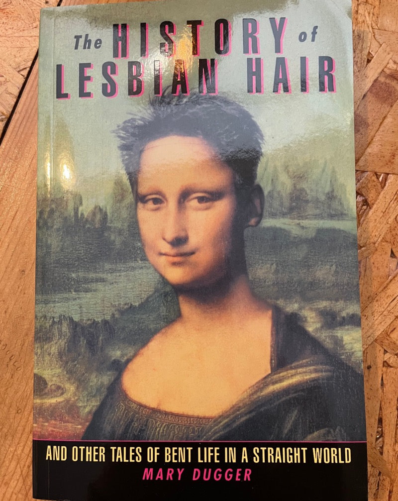 In The History of Lesbian Hair, Mary Dugger delivers an unrelentingly hilarious view of the modern world. 