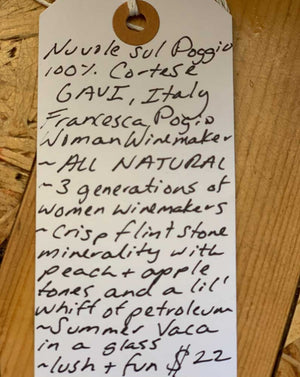 100% Cortese Gavi, Italy.  Woman winemaker - Francesca Pogio. All natural. 3 generations of women winemakers. Crisp flint stone minerality with peach + apple tones and a lil whiff of petroleum. Summer vacay in a glass. Lush + fun.