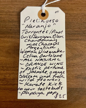 Torrontes/Pinot Gris/Sauvignan Blanc/Chardonnay  Los Chacayes, Argentina.  Woman winemaker - Celina Bartolome. All natural. Orange wine. Exotic perfume of jasmine, orange blossom and fresh wild flowers. Karate kick to your tastebuds. Papapaya pop!