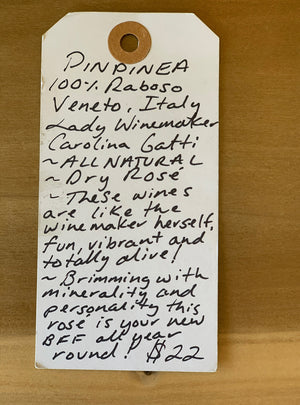 100% Raboso Veneto, Italy.  Woman winemaker - Carolina Gatti. All natural. Dry rosé. These wines are like the winemaker herself - fun, vibrant, and totally alive! Brimming with minerality and personality this rosé is your new BFF all your round!