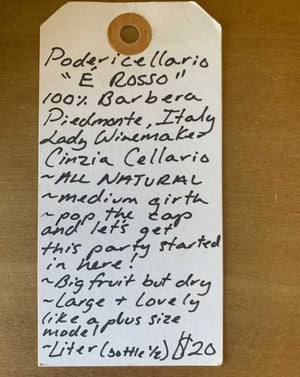 100% Barbera Piedmont, Italy.  Woman winemaker - Cinzia Cellario. All natural. Medium girth. Pop the cap and let's get this party started in here! Big fruit but dry. large + lovely like a plus size model. Liter (bottle and a half).